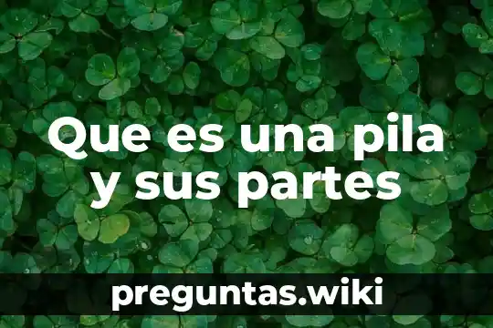 Que es una pila y sus partes