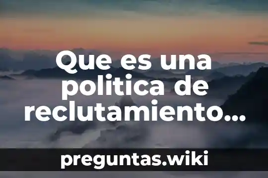 Que es una politica de reclutamiento interno