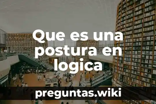 Que es una postura en logica
