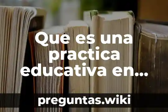 Que es una practica educativa en preescolar