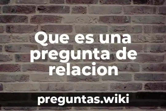 Que es una pregunta de relacion