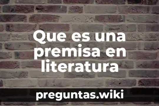 Que es una premisa en literatura