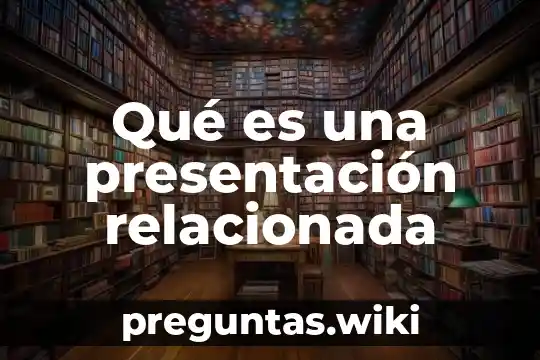 Qué es una presentación relacionada