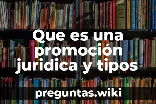 Que es una promoción juridica y tipos