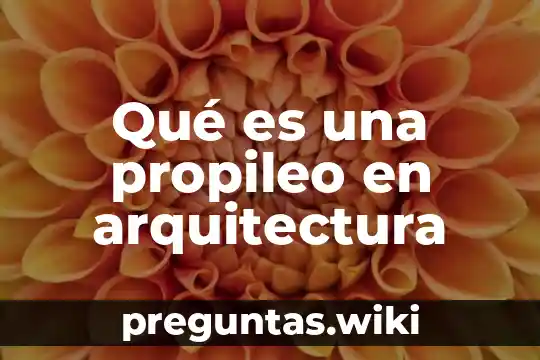Qué es una propileo en arquitectura