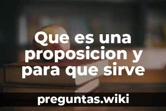 Que es una proposicion y para que sirve
