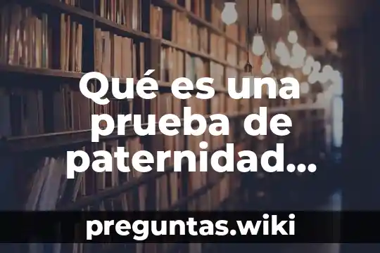Qué es una prueba de paternidad prenatal