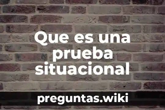 Que es una prueba situacional