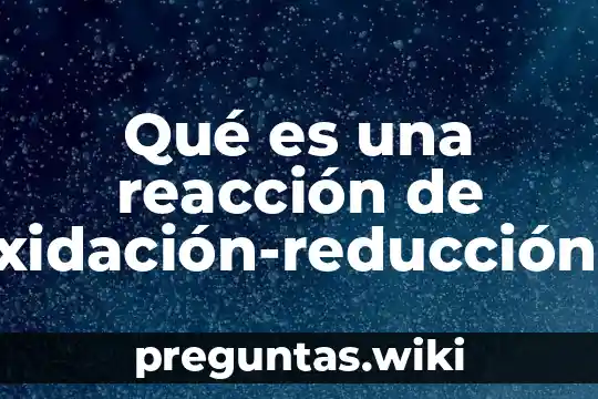Qué es una reacción de oxidación-reducción ejemplos