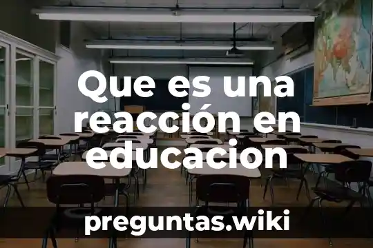 Que es una reacción en educacion