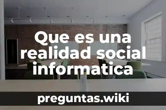 Que es una realidad social informatica
