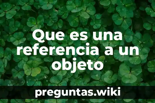 Que es una referencia a un objeto