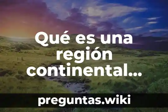 Qué es una región continental yahoo