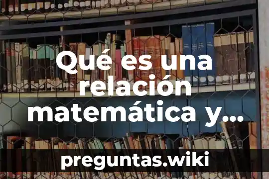 Qué es una relación matemática y sus características