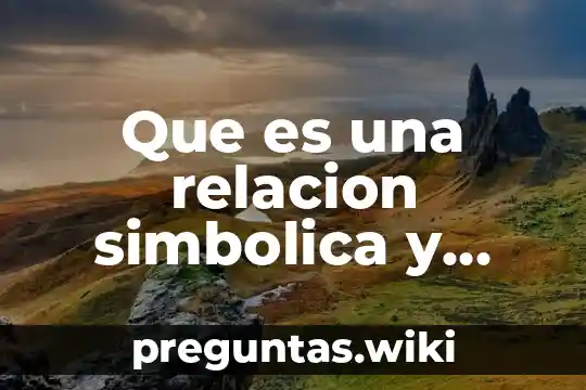 Que es una relacion simbolica y cuantos tipos hay