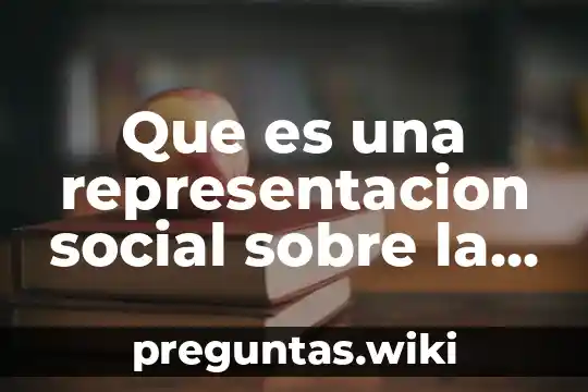 Que es una representacion social sobre la historia