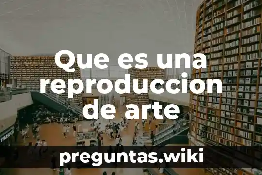 Que es una reproduccion de arte