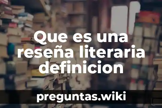Que es una reseña literaria definicion