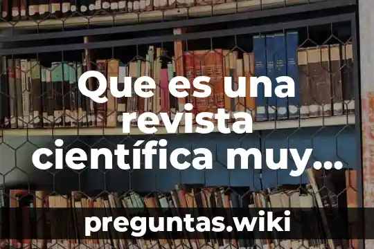 Que es una revista científica muy interesante junior