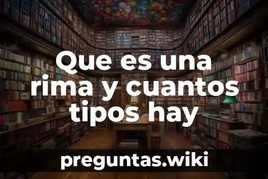 Que es una rima y cuantos tipos hay