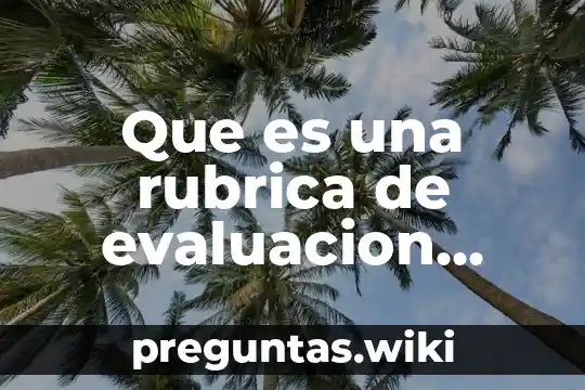 Que es una rubrica de evaluacion segun autores