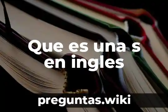 Que es una s en ingles