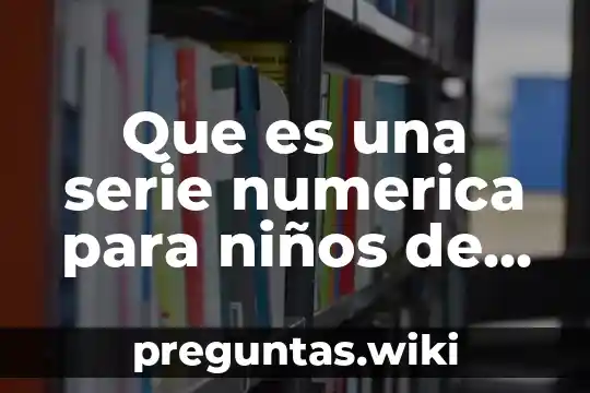 Que es una serie numerica para niños de tercer primaria