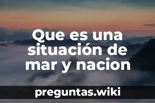 Que es una situación de mar y nacion