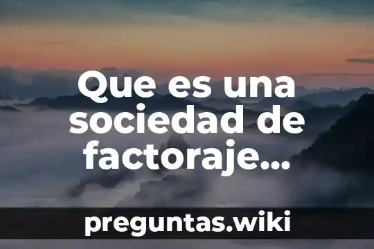 Que es una sociedad de factoraje financiero