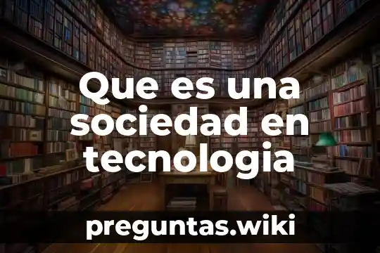 Que es una sociedad en tecnologia