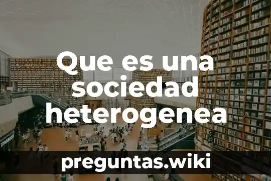 Que es una sociedad heterogenea