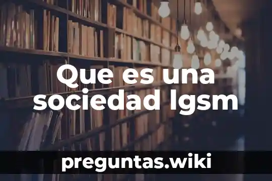 Que es una sociedad lgsm