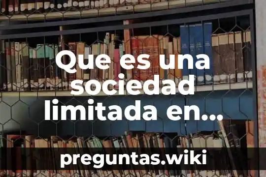 Que es una sociedad limitada en ecuador