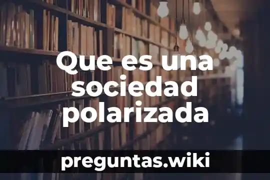 Que es una sociedad polarizada