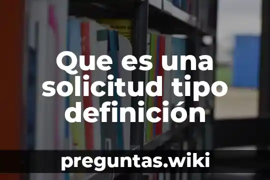 Que es una solicitud tipo definición