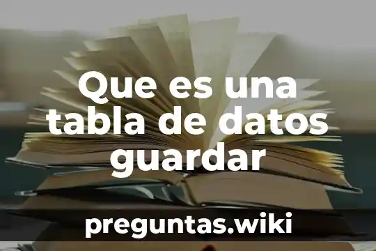 Que es una tabla de datos guardar
