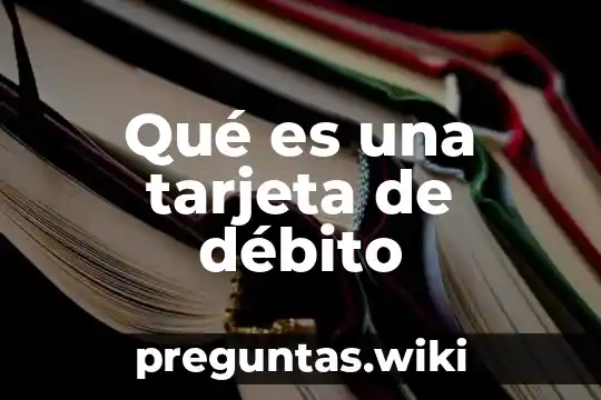 Qué es una tarjeta de débito