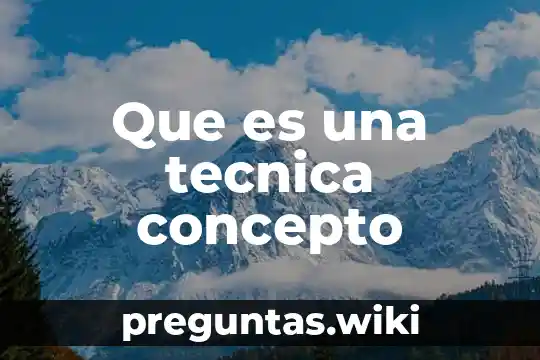 Que es una tecnica concepto