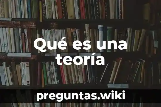 Qué es una teoría