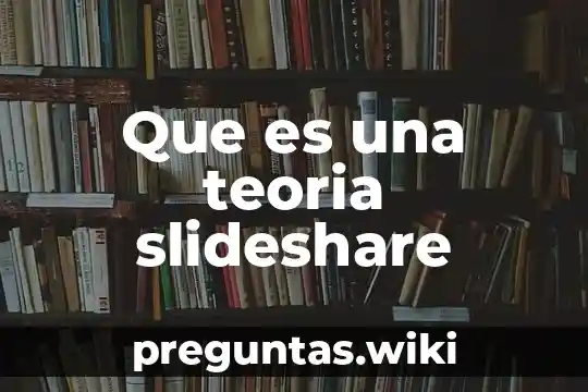 Que es una teoria slideshare