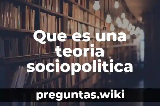 Que es una teoria sociopolitica