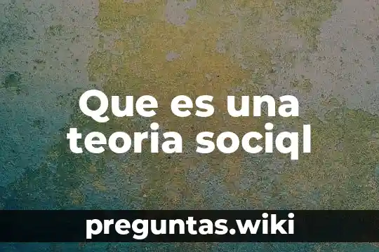 Que es una teoria sociql