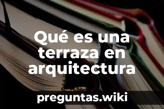 Qué es una terraza en arquitectura