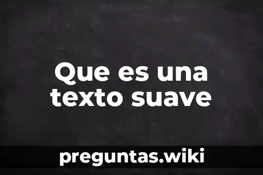 Que es una texto suave