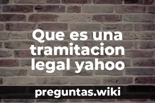 Que es una tramitacion legal yahoo