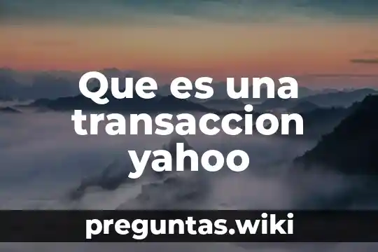 Que es una transaccion yahoo
