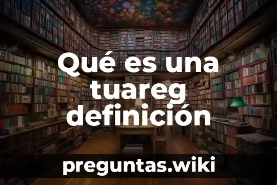 Qué es una tuareg definición