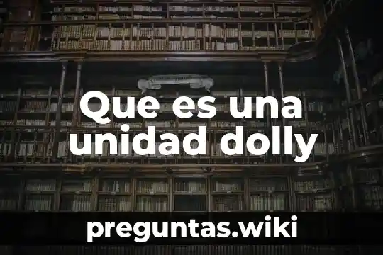 Que es una unidad dolly