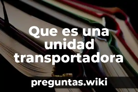 Que es una unidad transportadora