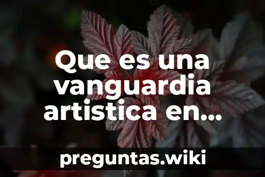 Que es una vanguardia artistica en relacion al arte moderno